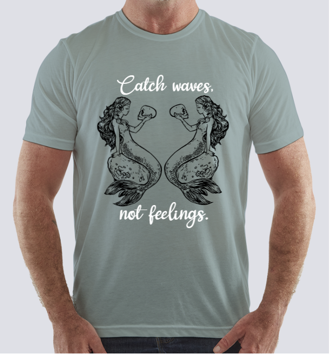 Catch waves, not feelings. 