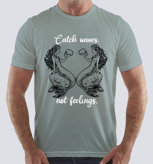 Catch waves, not feelings. 