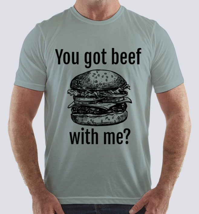 You got beef with me?